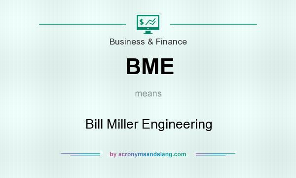 What does BME mean? It stands for Bill Miller Engineering