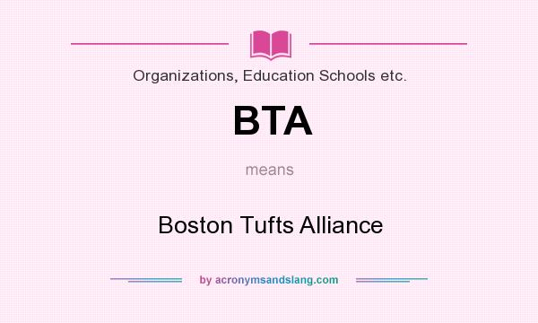 What does BTA mean? It stands for Boston Tufts Alliance