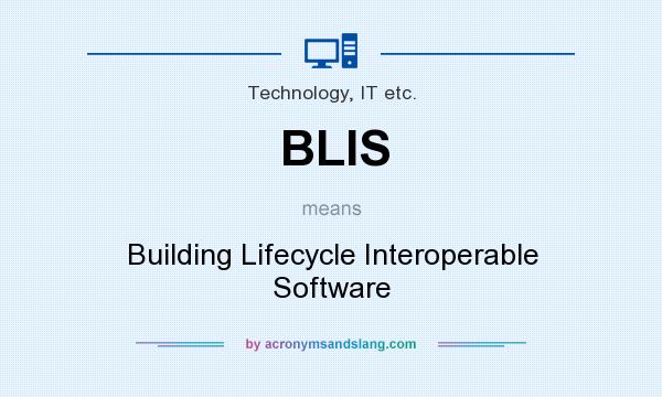 What does BLIS mean? It stands for Building Lifecycle Interoperable Software