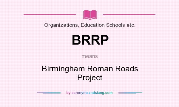 What does BRRP mean? It stands for Birmingham Roman Roads Project