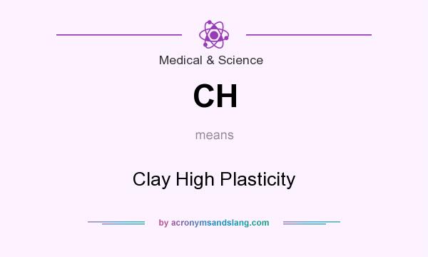 What does CH mean? It stands for Clay High Plasticity