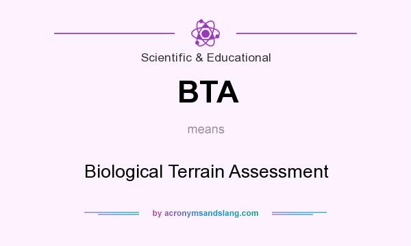 What does BTA mean? It stands for Biological Terrain Assessment