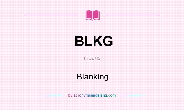 What does BLKG mean? It stands for Blanking
