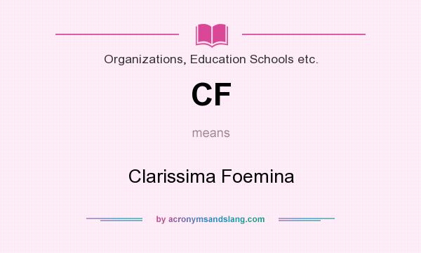 What does CF mean? It stands for Clarissima Foemina