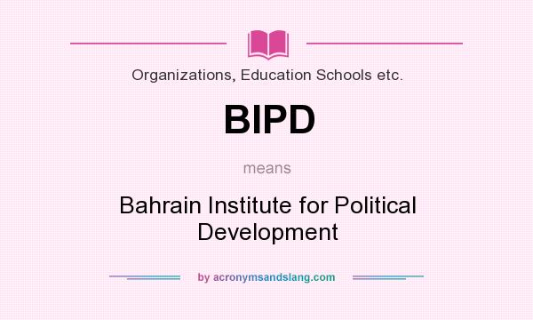 What does BIPD mean? It stands for Bahrain Institute for Political Development