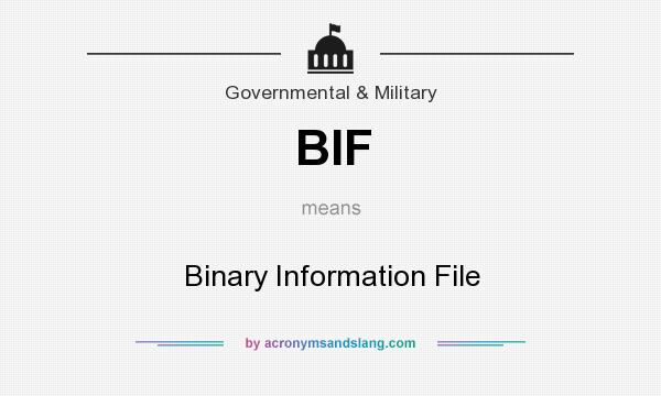 What does BIF mean? It stands for Binary Information File