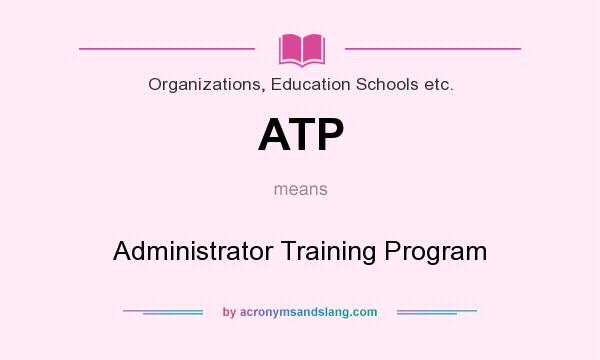 What does ATP mean? It stands for Administrator Training Program