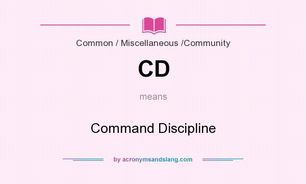 What does CD mean? It stands for Command Discipline