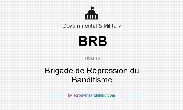 What does BRB mean? It stands for Brigade de Répression du Banditisme