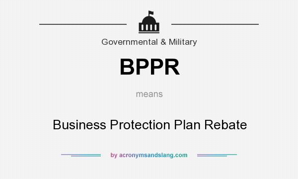 What does BPPR mean? It stands for Business Protection Plan Rebate