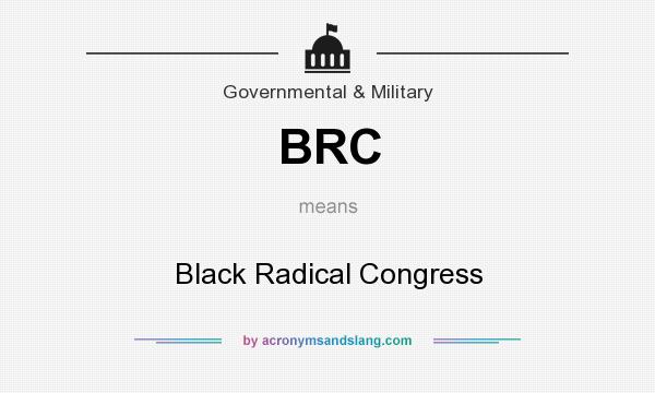 What does BRC mean? It stands for Black Radical Congress
