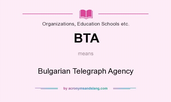 What does BTA mean? It stands for Bulgarian Telegraph Agency
