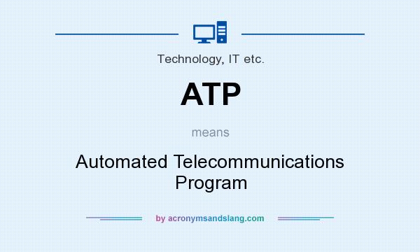 What does ATP mean? It stands for Automated Telecommunications Program