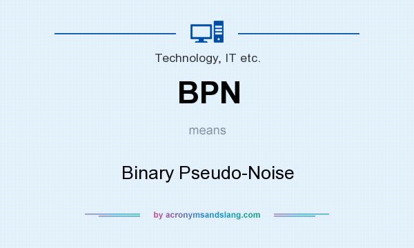 What does BPN mean? It stands for Binary Pseudo-Noise