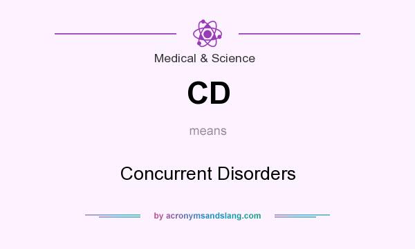 What does CD mean? It stands for Concurrent Disorders