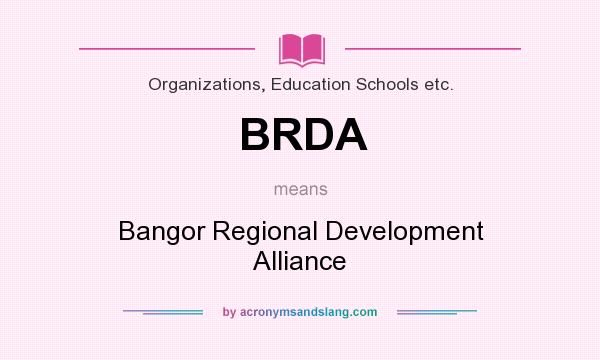 What does BRDA mean? It stands for Bangor Regional Development Alliance