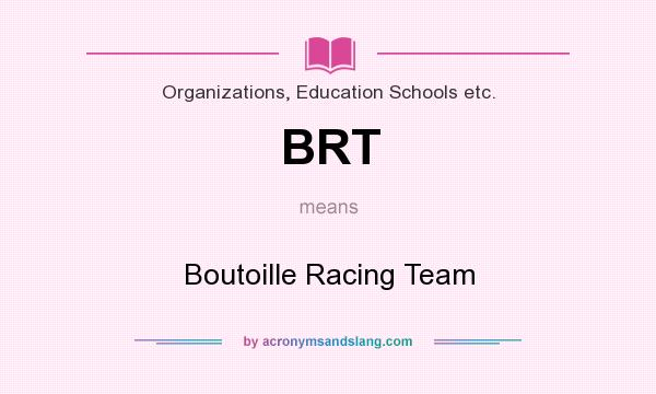 What does BRT mean? It stands for Boutoille Racing Team
