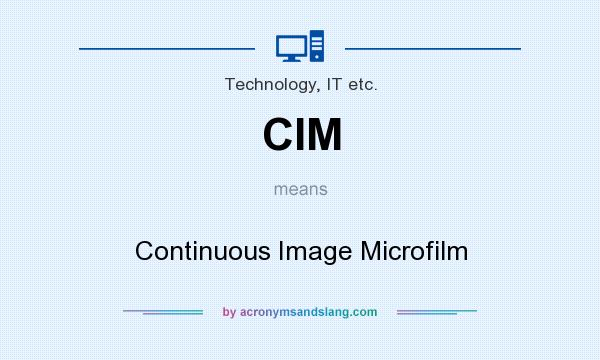 What does CIM mean? It stands for Continuous Image Microfilm