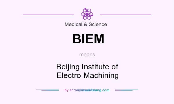 What does BIEM mean? It stands for Beijing Institute of Electro-Machining