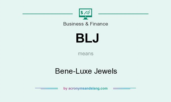 What does BLJ mean? It stands for Bene-Luxe Jewels