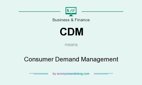 What does CDM mean? It stands for Consumer Demand Management