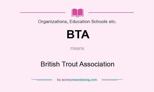 What does BTA mean? It stands for British Trout Association