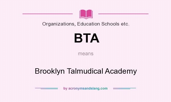 What does BTA mean? It stands for Brooklyn Talmudical Academy