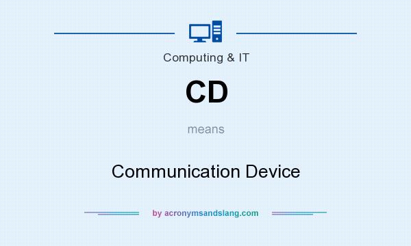 What does CD mean? It stands for Communication Device