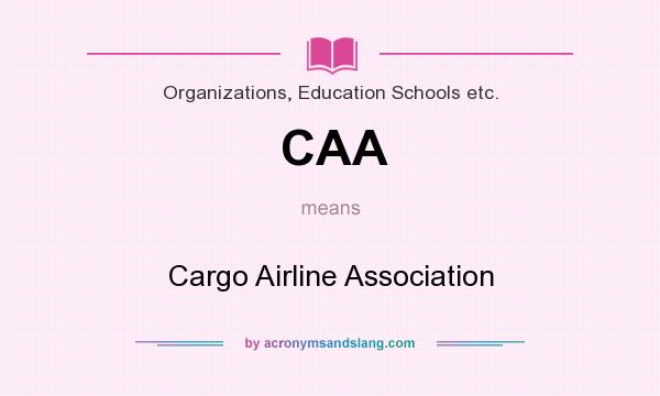 What does CAA mean? It stands for Cargo Airline Association