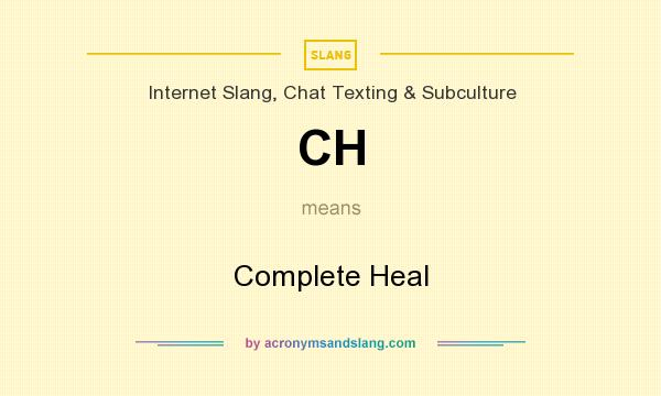 What does CH mean? It stands for Complete Heal