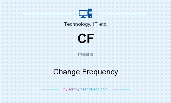 What does CF mean? It stands for Change Frequency