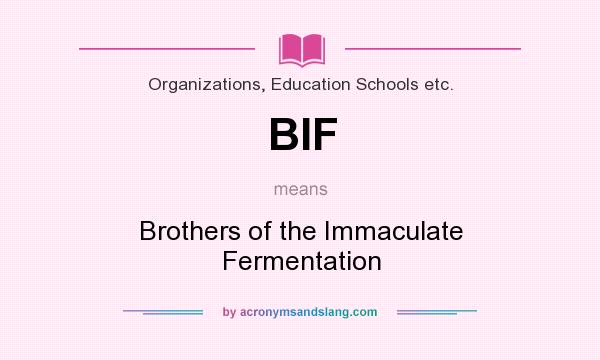 What does BIF mean? It stands for Brothers of the Immaculate Fermentation