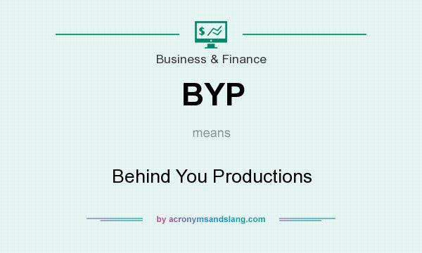 What does BYP mean? It stands for Behind You Productions