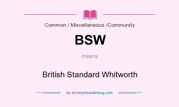 What does BSW mean? It stands for British Standard Whitworth