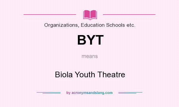 What does BYT mean? It stands for Biola Youth Theatre