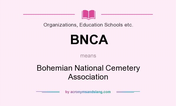 What does BNCA mean? It stands for Bohemian National Cemetery Association