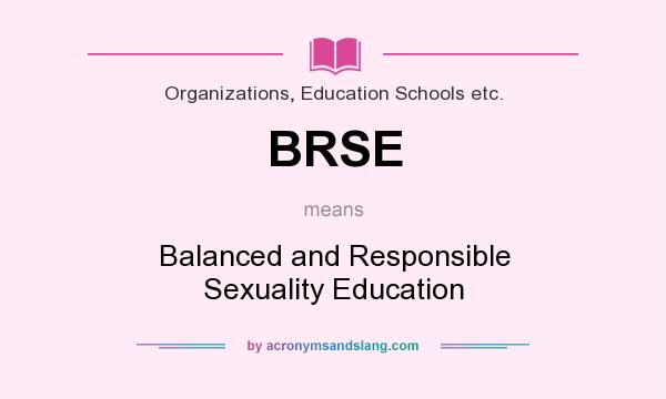 What does BRSE mean? It stands for Balanced and Responsible Sexuality Education