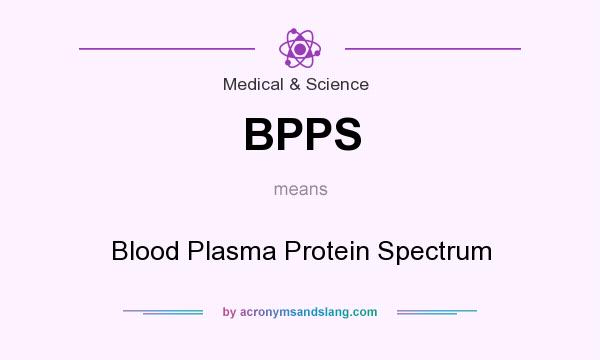 What does BPPS mean? It stands for Blood Plasma Protein Spectrum