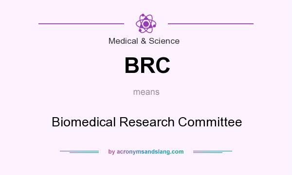 What does BRC mean? It stands for Biomedical Research Committee