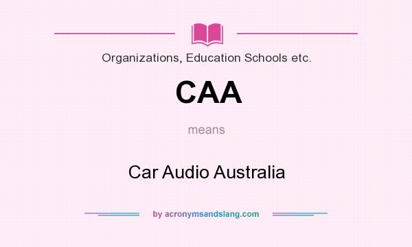What does CAA mean? It stands for Car Audio Australia