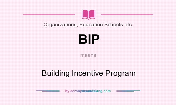 What does BIP mean? It stands for Building Incentive Program