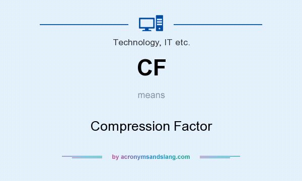 What does CF mean? It stands for Compression Factor