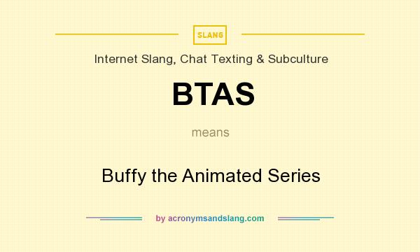 What does BTAS mean? It stands for Buffy the Animated Series