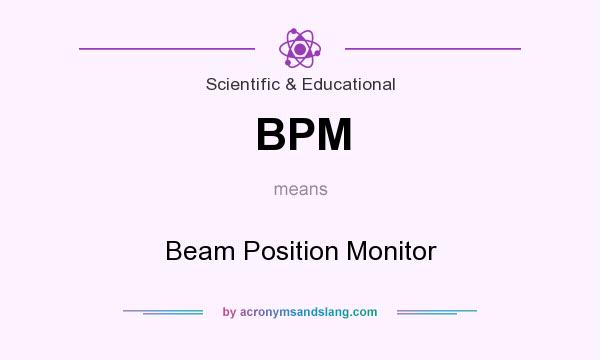 What does BPM mean? It stands for Beam Position Monitor