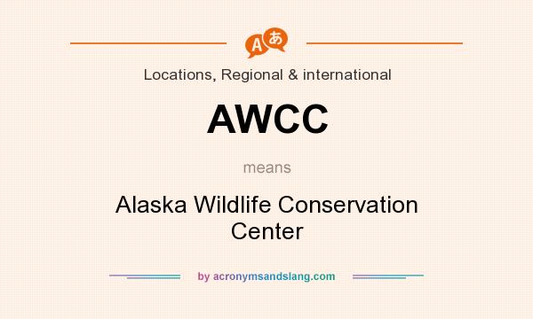 What does AWCC mean? It stands for Alaska Wildlife Conservation Center
