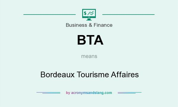 What does BTA mean? It stands for Bordeaux Tourisme Affaires