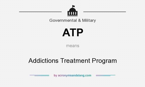 What does ATP mean? It stands for Addictions Treatment Program