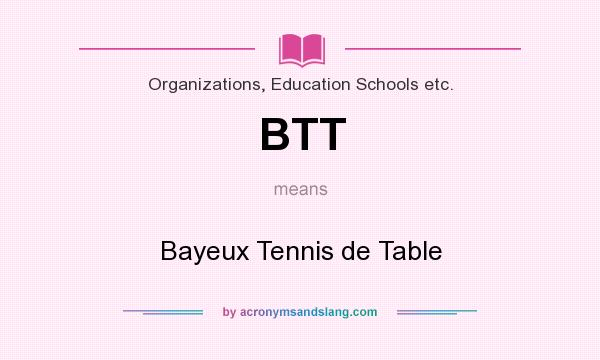 What does BTT mean? It stands for Bayeux Tennis de Table