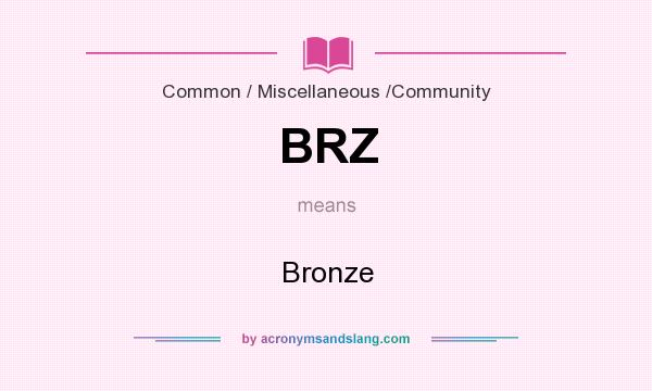 What does BRZ mean? It stands for Bronze