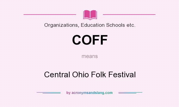 What does COFF mean? It stands for Central Ohio Folk Festival